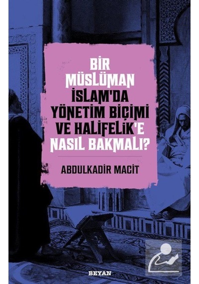 Bir Müslüman İslam'da Yönetim Biçimi ve Halifelik'e Nasıl Bakm... 9786257432337