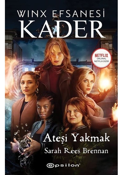 Winx Efsanesi: Kader - Ateşi Yakmak - Sarah Rees Brennan - Epsilon Yayınevi