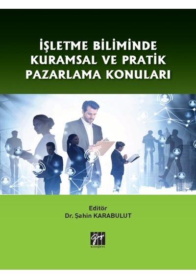 Gazi Kitabevi - İşletme Biliminde Kuramsal ve Pratik Pazarlama Konuları - Dr. Şahin KARABULUT