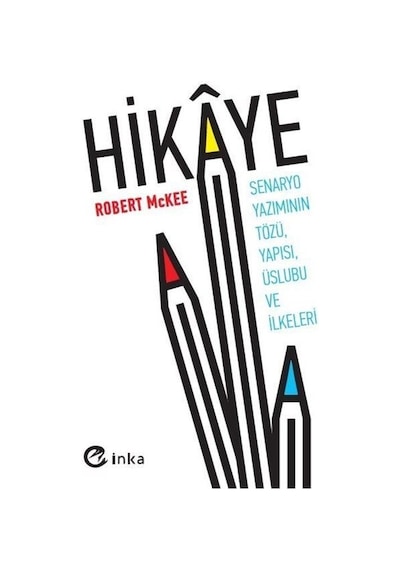 Hikaye: Senaryo Yazımının Tözü Yapısı Üslubu ve İlkeleri - Robert McKee - İnka