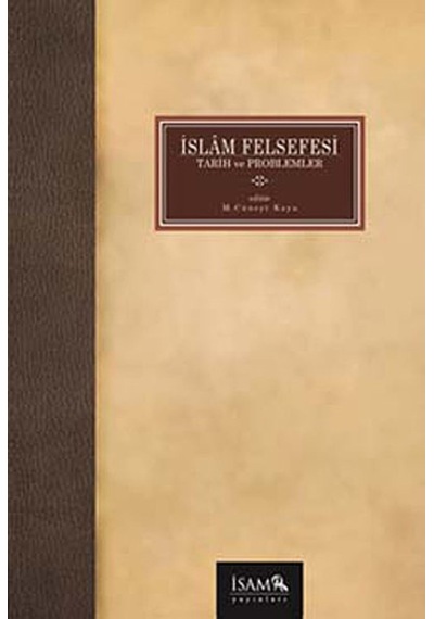 İslam Felsefesi Tarih ve Problemler - M. Cüneyt Kaya - İsam Yayınları