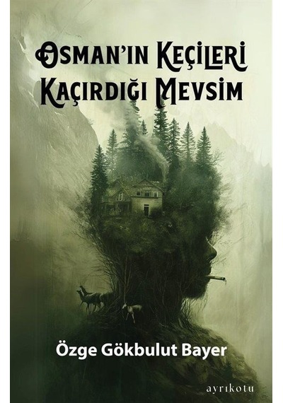Osman'ın Keçileri Kaçırdığı Mevsim - Özge Gökbulut Bayer - Ayrıkotu Yayınları
