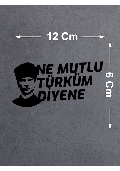 Ne Mutlu Türküm Diyene Sticker - Atatürk Türk Sticker - Araba Oto Motosiklet Karavan Sticker - 02505 12X6 Cm