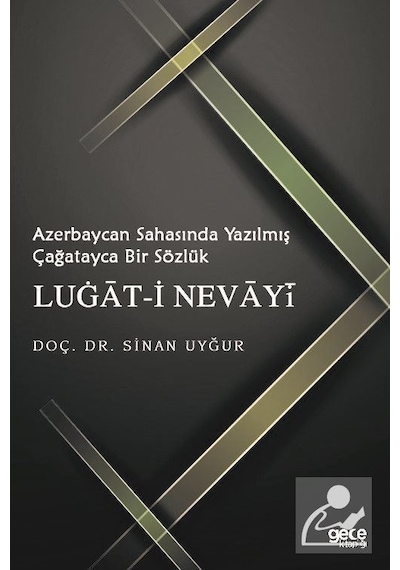 Azerbaycan Sahasında Yazılmış Çağatayca Bir Sözlük: Lugat-i Nevayi - Sinan Uyğur - Gece Kitaplığı