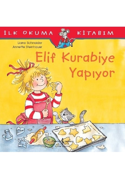 Elif Kurabiye Yapıyor-İlk Okuma Kit - Liane Schneider - İş Bankası Kültür Yayınları