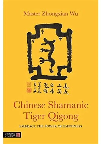 Chinese Shamanic Tiger Qigong: Embrace The Power Of Emptiness