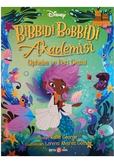Disney Bibbidi Bobbidi Akademisi - Ophelia ve Peri Gezisi - Kallie George - Beta Kids
