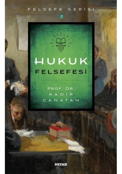 Hukuk Felsefesi-Felsefe Serisi - Kadir Canatan - Beyan Yayınları
