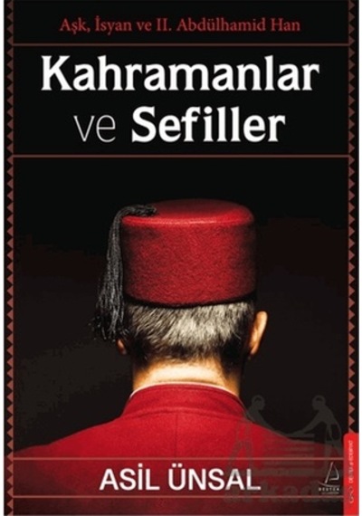 Kahramanlar ve Sefiller - Aşk İsyan ve 2. Abdülhamid Han - Asil Ünsal - Destek Yayınları