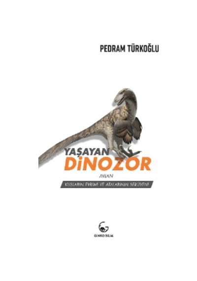 Yaşayan Dinozor  - Avian - Kuşların Evrimi ve Atalarının Serüveni  - Pedram Türkoğlu  - Ginko Bilim