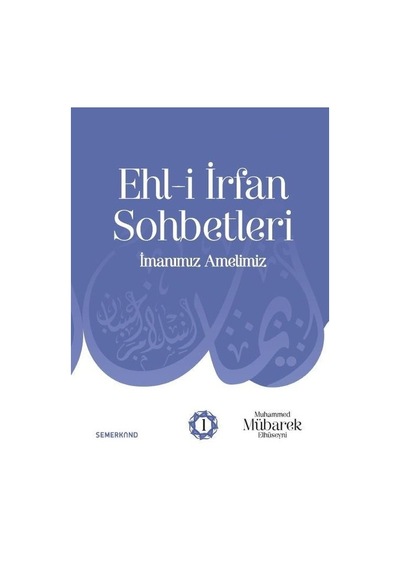 Ehl-i İrfan Sohbetleri - İmanımız Amelimiz- Semerkand Yayınları
