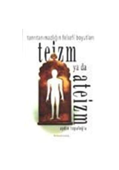 Teizm ya da Ateizm / Tanrıtanımazlığın Felsefi Boyutları / Ayd...