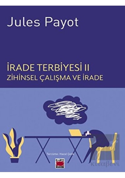 İrade Terbiyesi 2 - Zihinsel Çalışma ve İrade - Jules Payot - Elips Kitapları