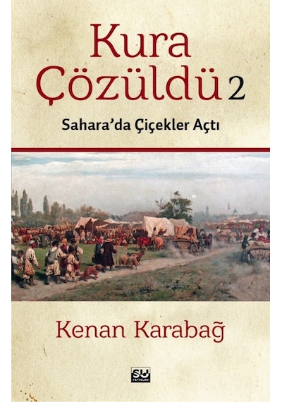 Kura Çözüldü 2 - Sahara'da Çiçekler Açtı - Kenan Karabağ - Su Yayınları