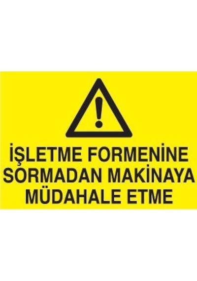İşletme Formenine Sormadan Makinaya Müdahale Etme Uyarı Levhası 70x100cm