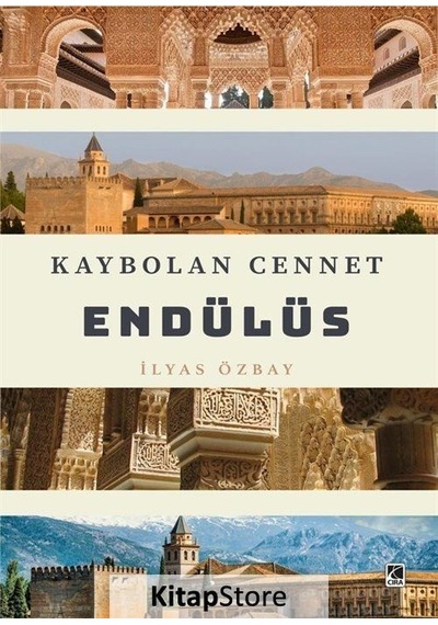 Kaybolan Cennet Endülüs - İlyas Özbay - Çıra Yayınları