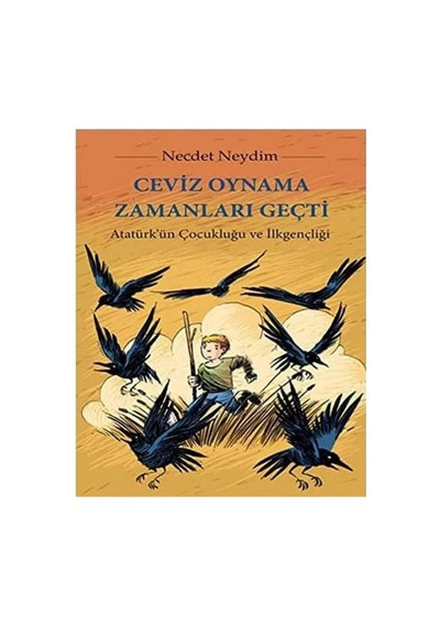 Ceviz Oynama Zamanları Geçti Atatürk'ün Çocukluğu Ve İlkgençliği - Necdet Neydim