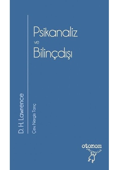 Psikanaliz ve Bilinçdışı - D. H. Lawrence - Otonom Yayıncılık