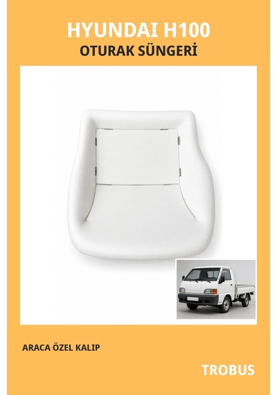 Hyundai H100 Kamyonet / Panelvan Uyumlu Araca Özel Koltuk Oturak Süngeri
