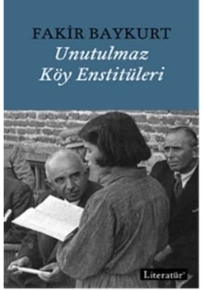 Unutulmaz Köy Enstitüleri -  Fakir Baykurt -  Literatür Yayıncılık