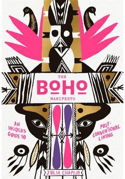 The Boho Manifesto An Insider's Guide To Postconventional Living