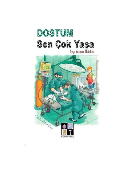 Dostum Sen Çok Yaşa - Ayşe Yarman Öztekin - Dörtkardeş Yayınevi