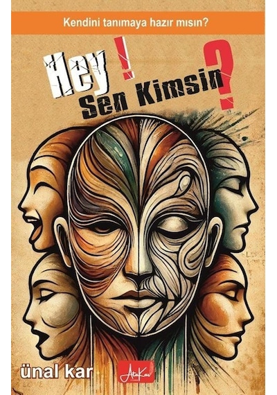 Hey Sen Kimsin Kendini Tanımaya Hazır Mısın / Ünal Kar