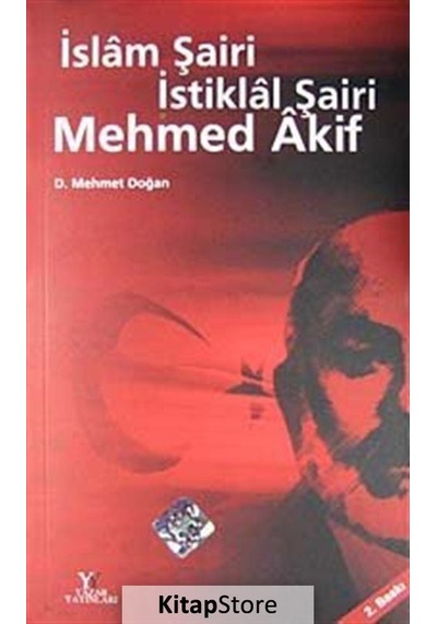 İslam Şairi İstiklal Şairi Mehmet Akif - D. Mehmet Doğan - Yazar Yayınları