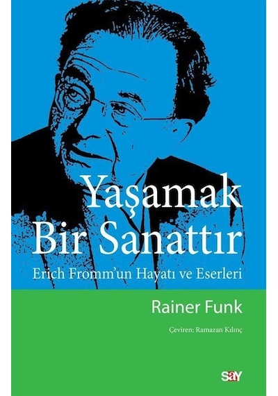 Yaşamak Bir Sanattır - Erich Fromm'un Hayatı ve Eserleri - Rainer Funk - Say Yayınları