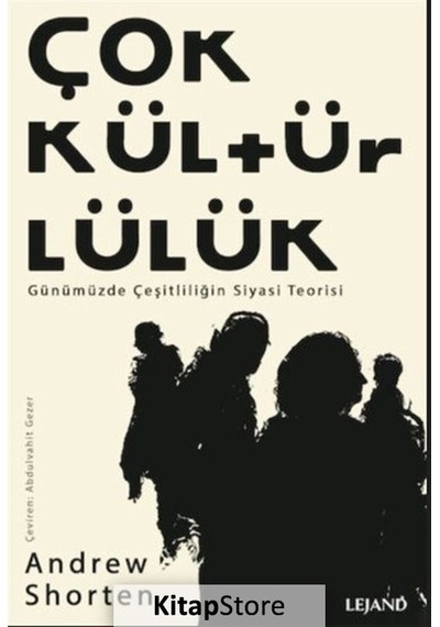 Çokkültürlülük - Günümüzde Çeşitliliğin Siyasi Teorisi - Andrew Shorten - Lejand