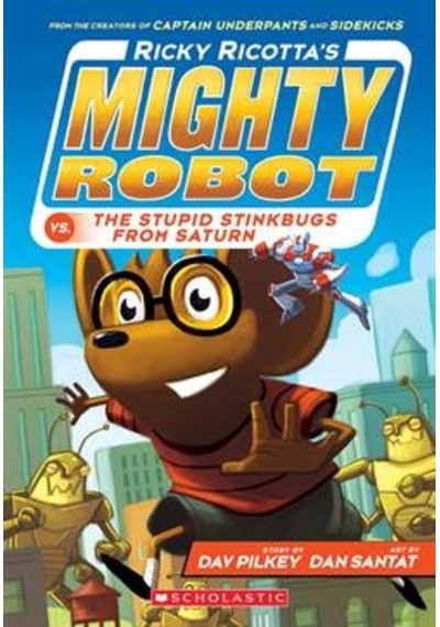 Ricky Ricotta's Mighty Robot vs. The Stupid Stinkbugs from Saturn - Dav Pilkey - Scholastic