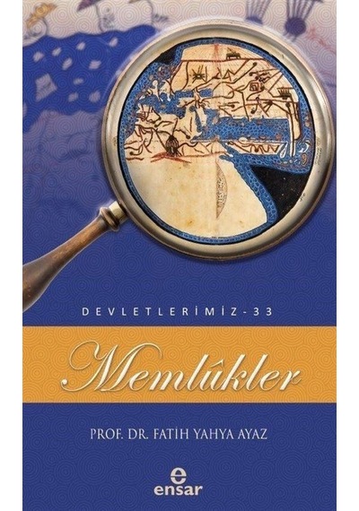 Memlükler - Devletlerimiz 33 - Fatih Yahya Ayaz - Ensar Neşriyat