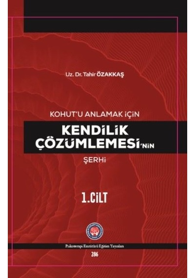 Kohutu Anlamak İçin Kendilik Çözümlemesinin Şerhi 1.Cilt - Tahir Özakkaş - Psikoterapi Enstitüsü