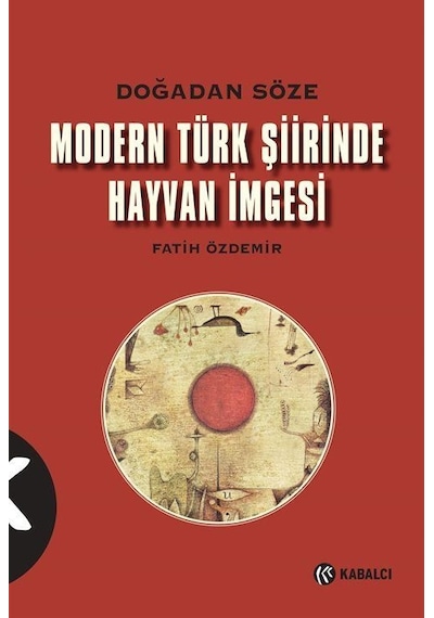 Modern Türk Şiirinde Hayvan İmgesi-Doğadan Söze - Fatih Özdemir - Kabalcı Yayınevi