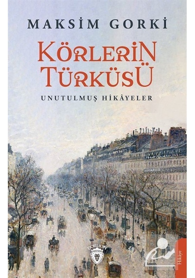 Körlerin Türküsü - Unutulmuş Hikayeler - Maksim Gorki - Dorlion Yayınevi