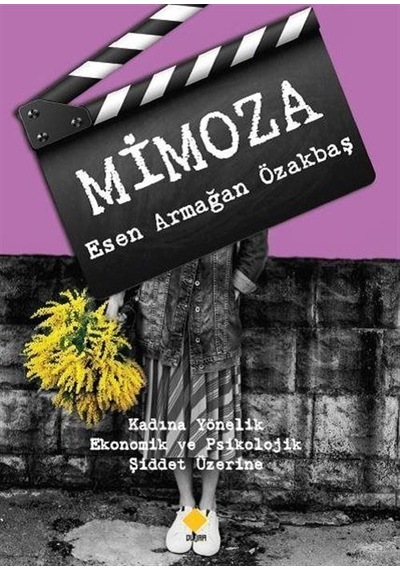 Mimoza - Kadına Yönelik Ekonomik ve Psikolojik Şiddet Üzerine - Esen Armağan Özakbaş - Duvar Yayınları