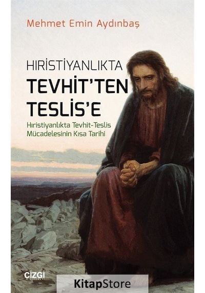 Hıristiyanlıkta Tevhit'ten Teslis'e - Mehmet Emin Aydınbaş - Çizgi Kitabevi
