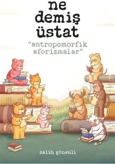 Ne Demiş Üstat & Antropomorfik Aforizmalar / Salih Gönenli