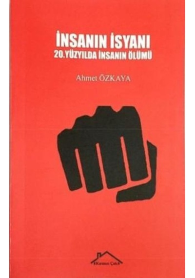 İnsanın İsyanı - 20.Yüzyılda İnsanın Ölümü - Ahmet Özkaya - Kırmızı Çatı