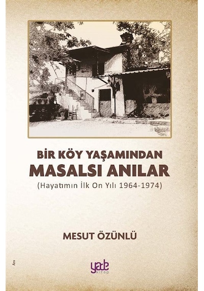 Bir Köy Yaşamından Masalsı Anılar / Mesut Özünlü