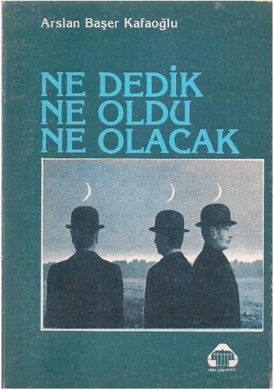 Ne Dedin Ne Oldu Ne Olacak - Arslan Başer Kafaoğlu