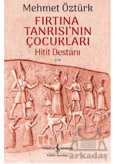 Fırtına Tanrısı Nın Çocukları Hitit Destanı İş Bankası Kültür Yayınları