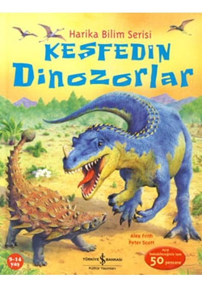 Keşfedin Dinozorlar - Alex Frith -  Peter Scott - İş Bankası Kültür Yayınları