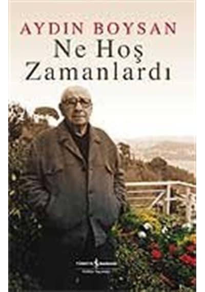 Ne Hoş Zamanlardı - Aydın Boysan - İş Bankası Kültür Yayınları