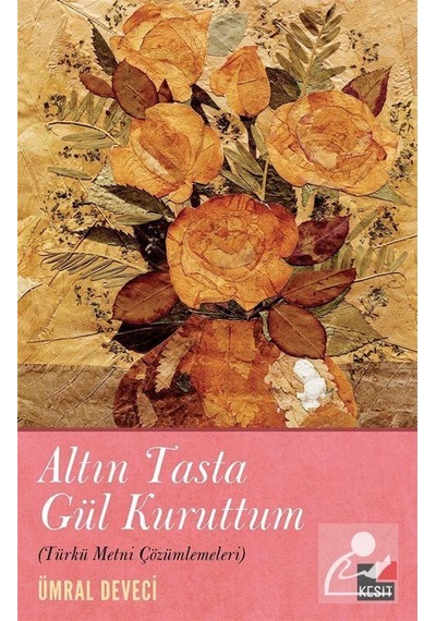 Altın Tasta Gül Kuruttum - Ümral Deveci - Kesit Yayınları