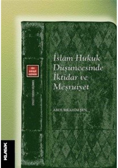 İslam Hukuk Düşüncesinde İktiar ve Meşruiyet - Abdurrahim Şen - Klasik Yayınları