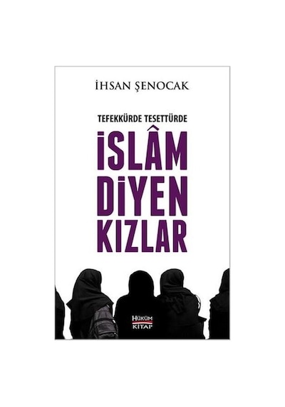 Tefekkürde Tesettürde İslam Diyen Kızlar  - İhsan Şenocak  - Hüküm Kitap