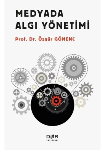 Medyada Algı Yönetimi - Özgür Gönenç - Der Yayınları