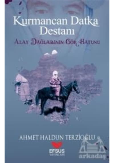 Kurmancan Datka Destanı - Ahmet Haldun Terzioğlu - Efsus