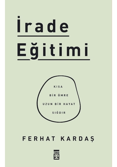 İrade Eğitimi - Kısa Bir Ömre Uzun Bir Hayat Sığdır - Ferhat Kardaş - Timaş Yayınları